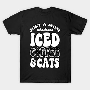 Just A Mom Who Loves Iced Coffee And Cats T-Shirt